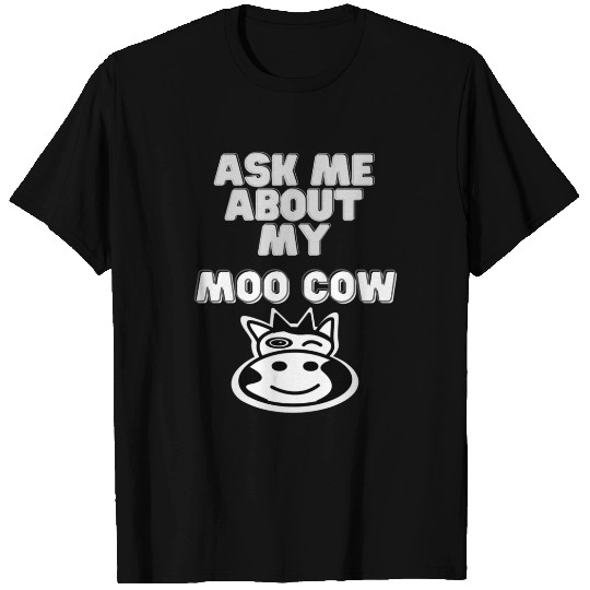 Ask Me About My Moo Cow T Shirts