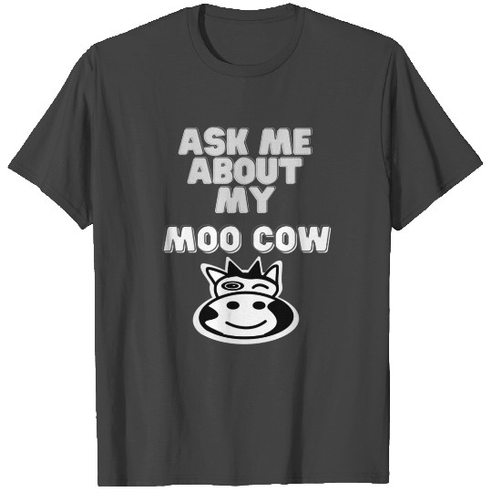 Ask Me About My Moo Cow T Shirts