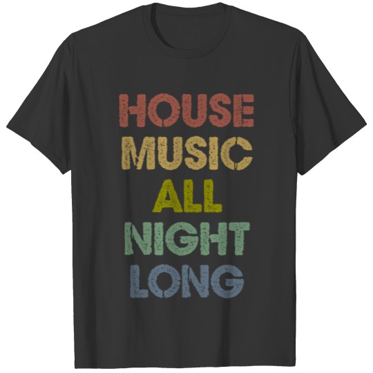 House Music All Night Long T-shirt