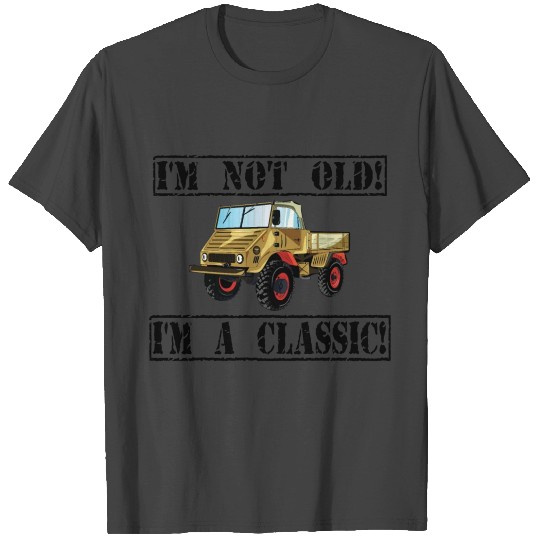 I'm not old - I'm a classic / Unimog -Truck - 4x4 T Shirts