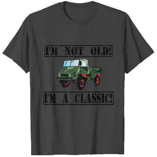 I'm not old - I'm a classic / Unimog -Truck - 4x4 T Shirts