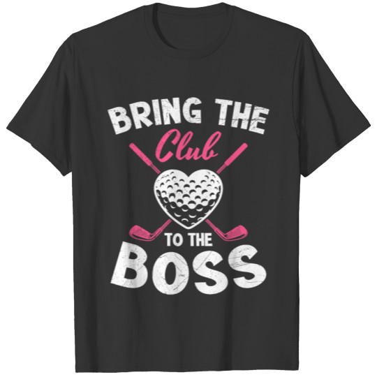 Brings the boss the club golfer Golf T Shirts
