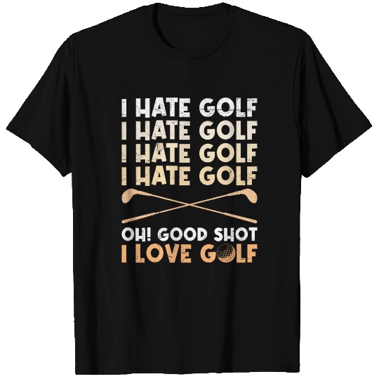 Funny golf saying I hate golf I love golf T Shirts