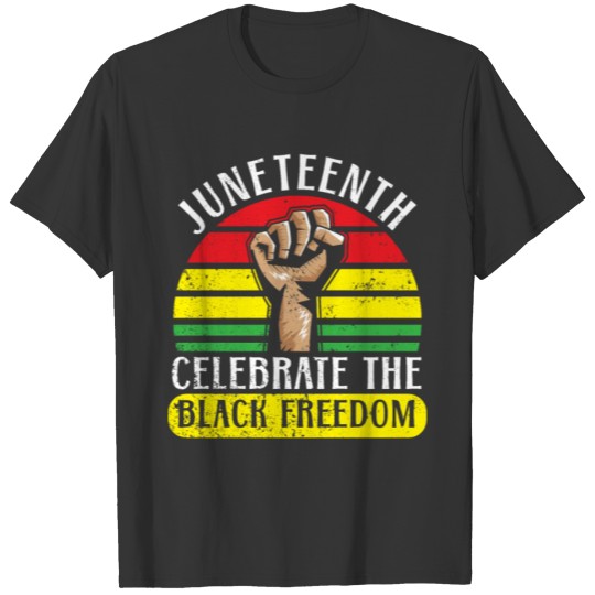 Juneteenth Celebrate The Black Freedom Melanin T Shirts