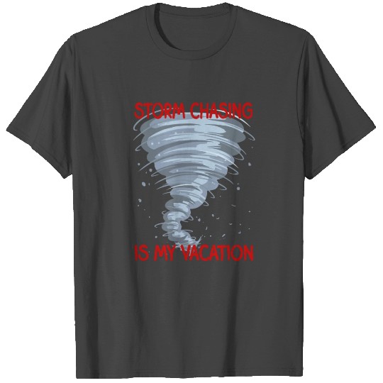 Storm Chaser is my Vacation Hurricane T Shirts