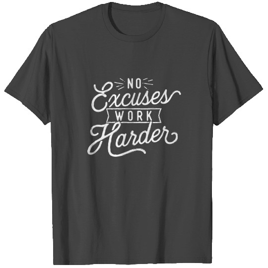 No Excuses Work Harder Motivational Quote T Shirts