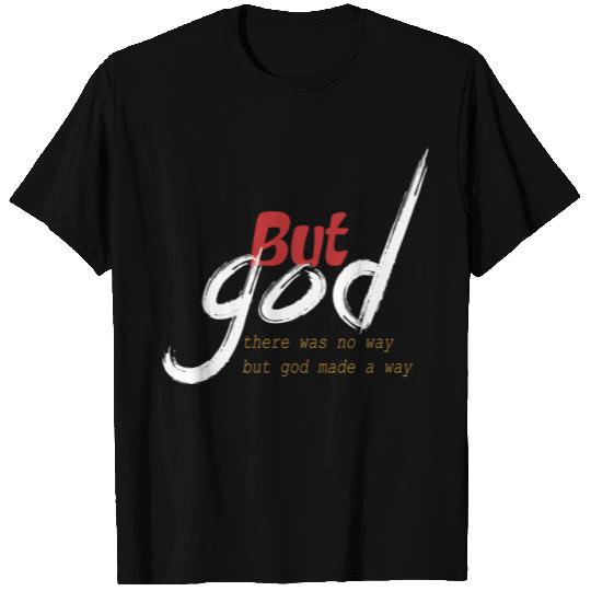 but God , there is no way but god made a way T Shirts