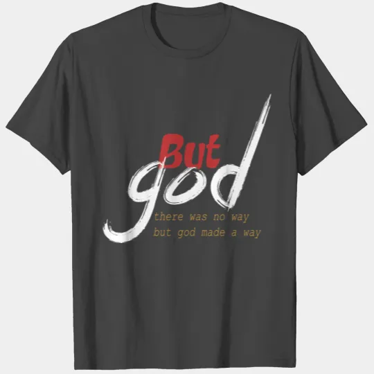 but God , there is no way but god made a way T Shirts