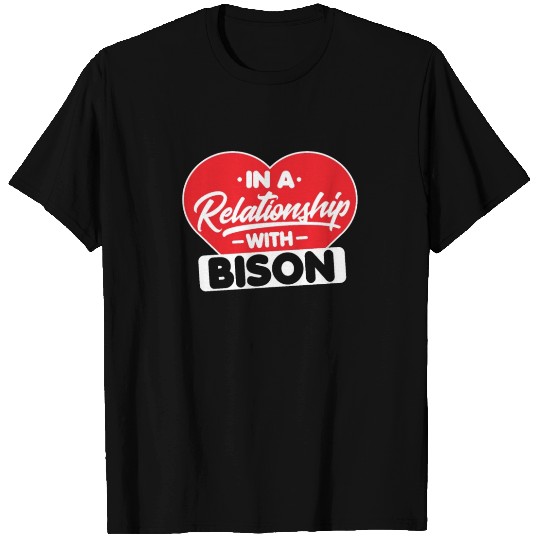 In a Relationship with Bisons - Funny Bison Lover T Shirts