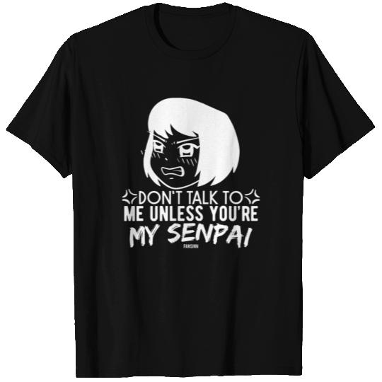Don't Talk To Me Unless You're My Senpai T Shirts