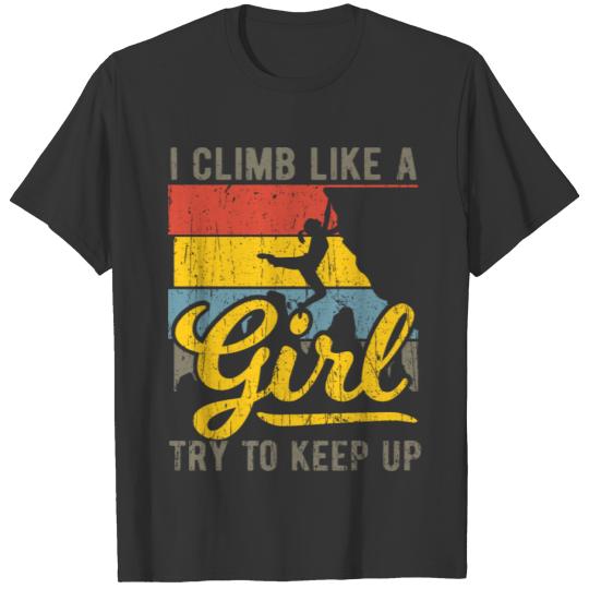 I Climb Like A Girl Try To Keep Up - Hiking T-shirt