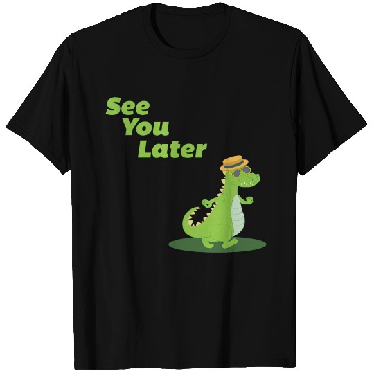 See you later Alligator T Shirts