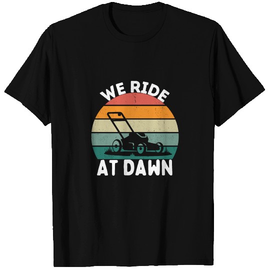 We Ride At Dawn Lawnmower Lawn Mowing Yard work T Shirts