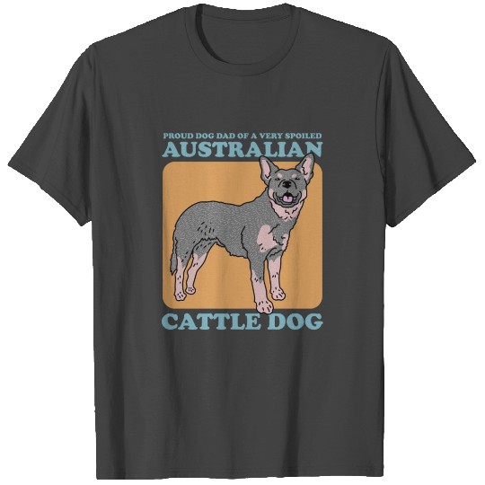 Australian Cattle Dog Dad Blue Heeler Dog Owner T Shirts