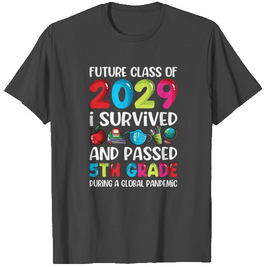 Future Class Of 2029 I Survived And Passed 5th Gra T Shirts