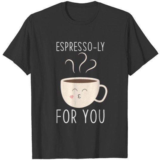 Espresso-ly for you kawaii Espresso T-shirt