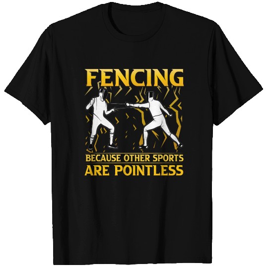 Fencing because other Sports are Pointless T Shirts