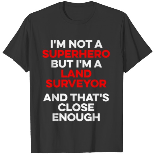 Land Surveying Hero Funny Surveyor Gifts print T-shirt
