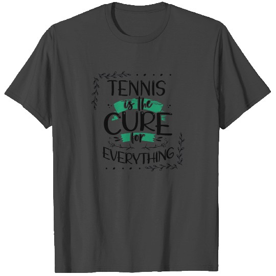 Tennis Player Gifts Tennis is the Cure for T Shirts