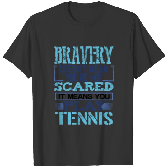 Brave Tennis Player Gift Bravery Not Scared Play T-shirt