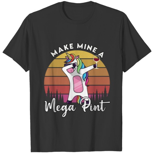 Dabbing Unicorn Funny Make Mine A Mega-pint T-shirt