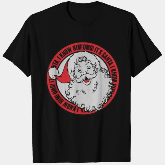 Omg It s Santa I Know Him T Shirts