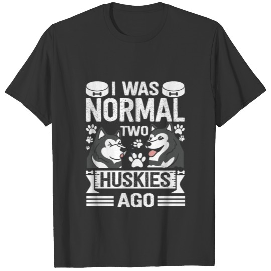 I Was Normal 2 Huskies Ago Funny Siberian Husky T-shirt