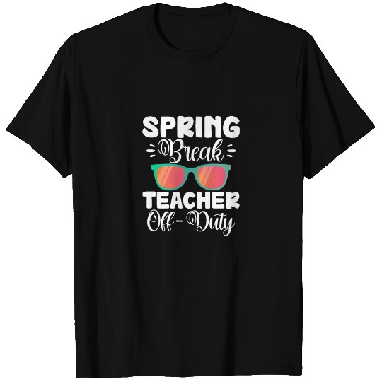 Spring Break Teacher Off-Duty T Shirts