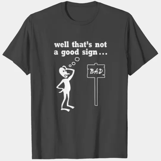 Thats Not A Good Sign T Shirts