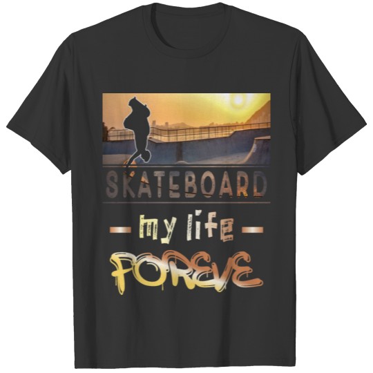 skateboard my life forever gift idea T-shirt