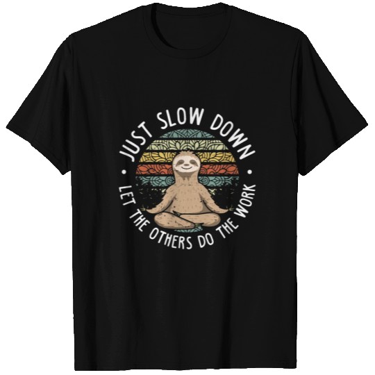 Just Slow Down Let Others Do The Work T Shirts