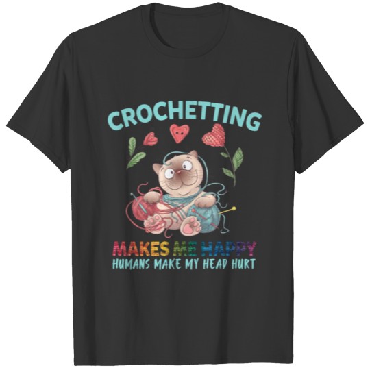 Crocheting Makes Me Happy Humans Make My Head Hurt T-shirt