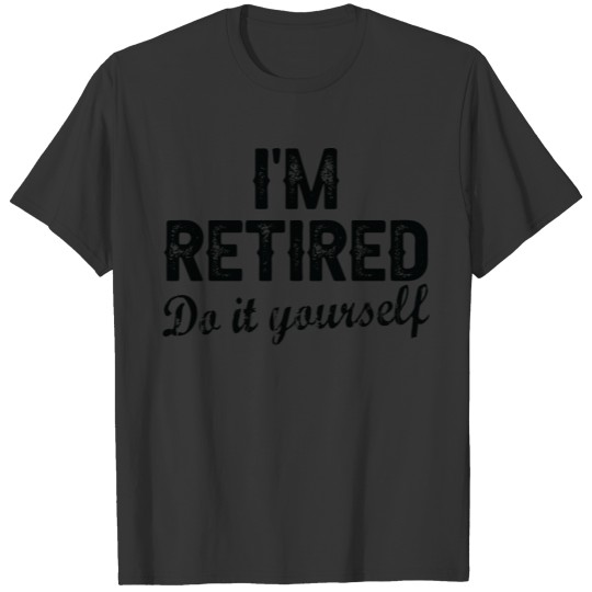 Im Retired Do It Yourself Vintage Retired Boss T-shirt