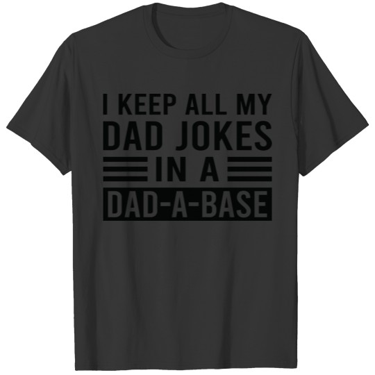 Dad Joke | I Keep All My Dad Jokes in A Dad A Base T-shirt