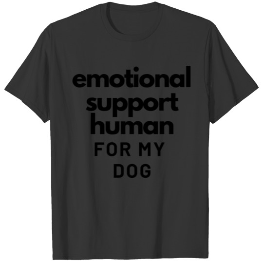 Emotional Support Human for my Dog-Blk text only T-shirt
