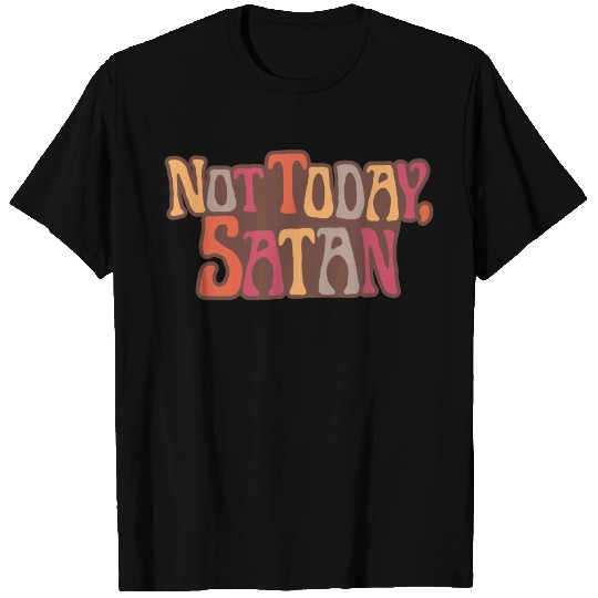 NOT TODAY SATAN FUNNY SAYING T Shirts