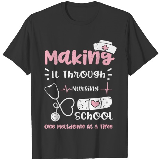 Making It Through Nursing School... T-shirt
