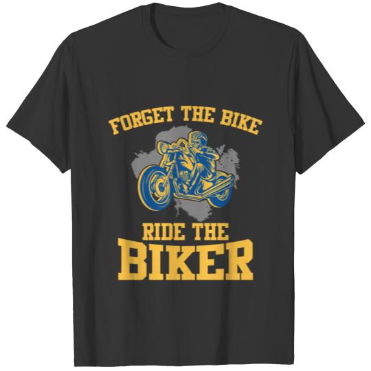 Forget The Bike Ride The Biker Motorcycle Lover T-shirt