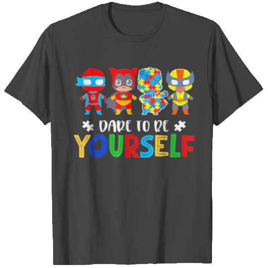 Dare To Be Yourself Autism Awareness T Shirts
