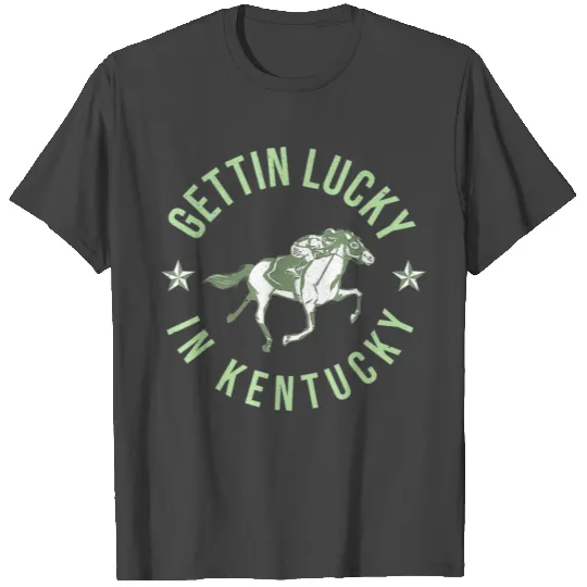 Getting Lucky In Kentucky Horse Racing T Shirts