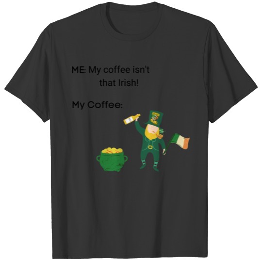 Irish Coffee Meme T-shirt