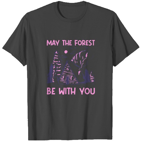 may the forest be with you camping glamping design T Shirts