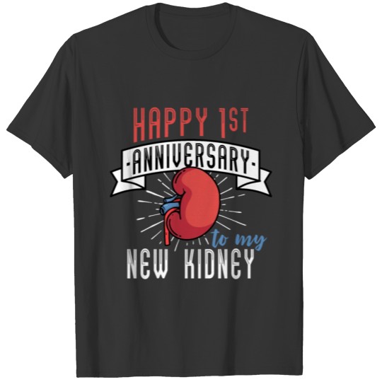 Happy 1st Anniversary To My New Kidney Transplant T-shirt