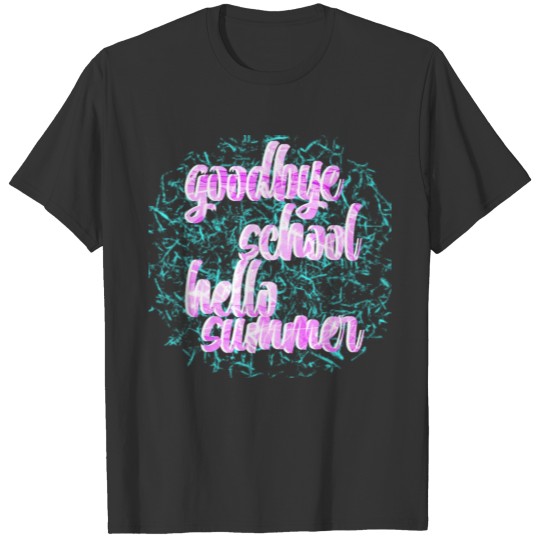 goodbye school hello summer T-shirt