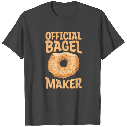 Official Bagel Maker Quote for a Bagel Maker T Shirts