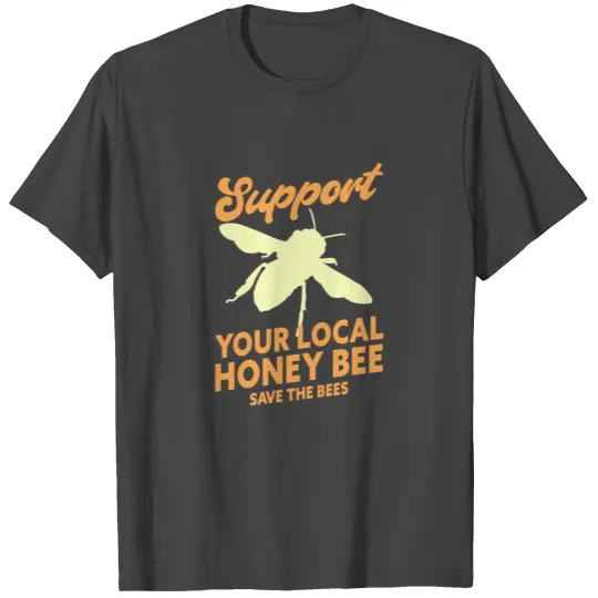 Support Your Local Honey Bee Beekeeper T Shirts
