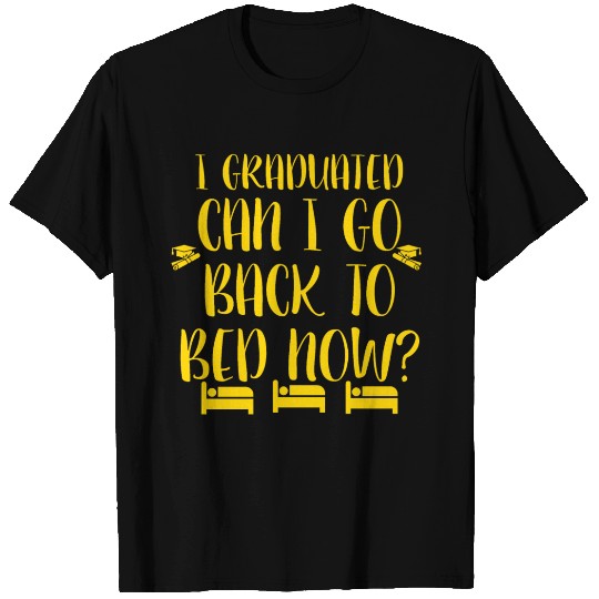 I graduated can I go back to bed gold T Shirts
