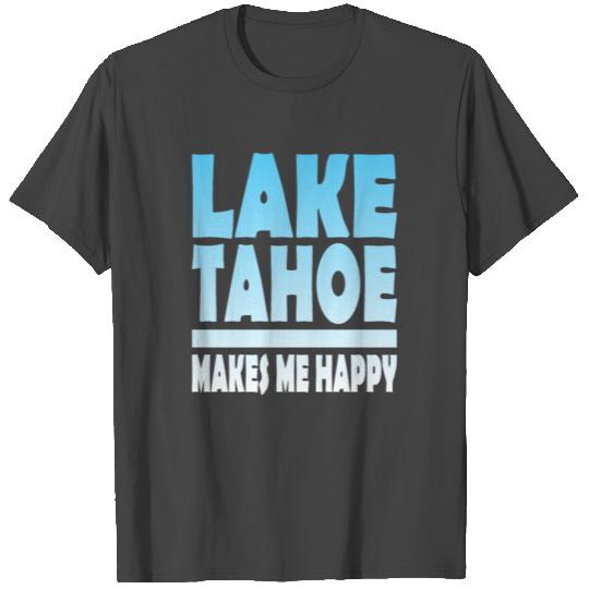 Lake Tahoe - Makes Me Happy T Shirts