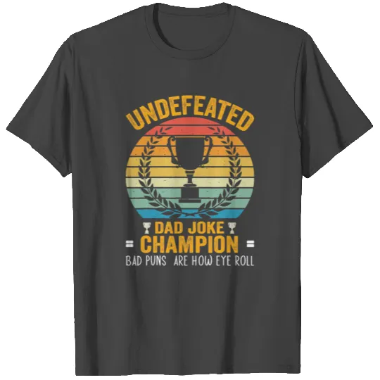 Undefeated dad joke champion dad joke loading Joke T Shirts