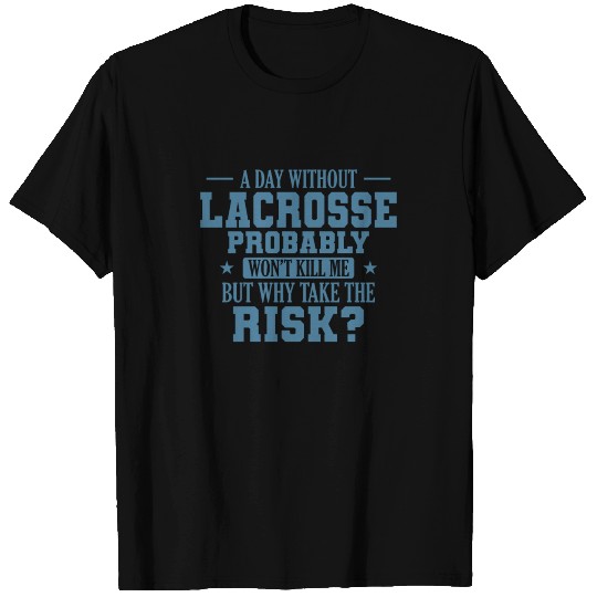 A Day without Lacrosse probably won't ** Me T Shirts
